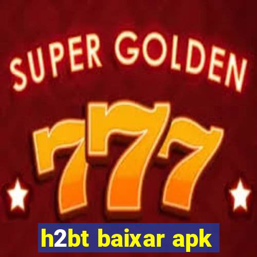 h2bt baixar apk